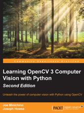 Joe Minichino, Joseph Howse Learning OpenCV 3 Computer Vision with Python - Second Edition