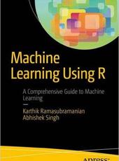 Karthik Ramasubramanian, Abhishek Singh Machine Learning Using R