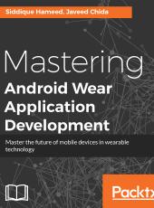 Siddique Hameed, Javeed Chida Mastering Android Wear Application Development
