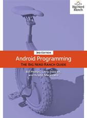 Bill Phillips, Chris Stewart, and Kristin Marsicano Android Programming: The Big Nerd Ranch Guide (3rd Edition)