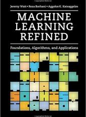 Jeremy Watt, Reza Borhani, Aggelos K. Katsaggelos Machine Learning Refined Foundations, Algorithms, and Applications