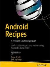 Dave Smith, Erik Hellman Android Recipes. A Problem-Solution Approach. Fifth Edition