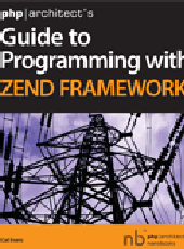 Calvin Evans php|architect’s Guide to Programming with Zend Framework