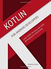 Antonio Leiva Kotlin for Android Developers Learn Kotlin the easy way while developing an Android App