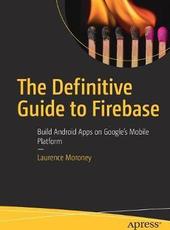 Laurence Moroney The Definitive Guide to Firebase