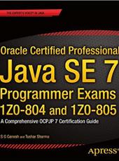 S G Ganesh,‎ Tushar Sharma Oracle Certified Professional Java SE 7 Programmer Exams 1Z0-804 and 1Z0-805
