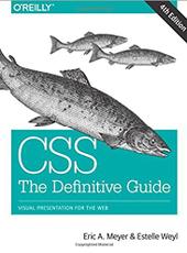 Eric A. Meyer, Estelle Weyl  CSS: The Definitive Guide: Visual Presentationfor the Web