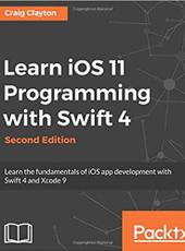 Craig Clayton Learn iOS 11 Programming with Swift 4 Second Edition