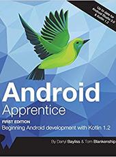 Tom Blankenship, Darryl Bayliss Android Apprentice: Beginning Android Development with Kotlin 1.2