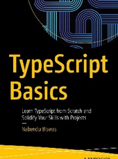 Nabendu Biswas TypeScript Basics Learn TypeScript from Scratch and Solidify Your Skills with Projects